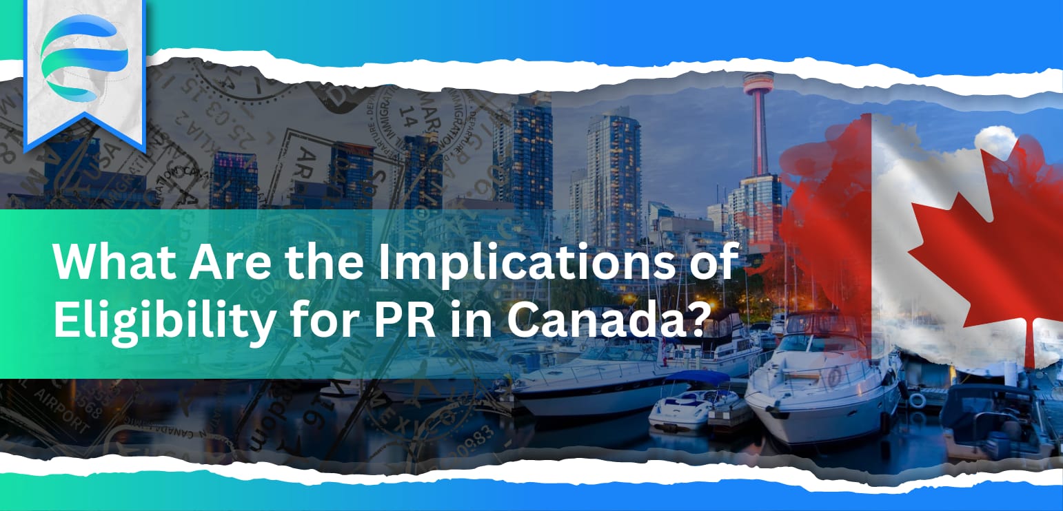  What Are the Implications of Eligibility for PR in Canada?